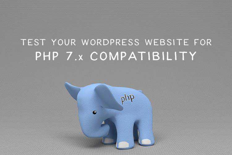 How to Test Your WordPress Website for PHP 7.x Compatibility